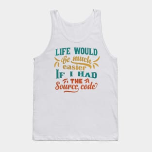 Life Would Be Much Easier If I Had The Source Code Tank Top